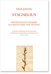 ERIK JOHAN STAGNELIUS Aus dem Dunkel der Trübsal
Lyrische Gedichte und Elegien 1814-1823